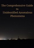 The Comprehensive Guide to Unidentified Anomalous Phenomena