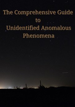 The Comprehensive Guide to Unidentified Anomalous Phenomena - Picano, Samuel J. J. The Comprehensive Guide to Unidentified Anomalous Phenomena - Picano, Samuel J. J.