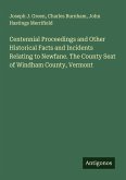 Centennial Proceedings and Other Historical Facts and Incidents Relating to Newfane. The County Seat of Windham County, Vermont