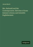 Mrs. Barbauld and Her Contemporaries. Sketches of Some Eminent Literary and Scientific Englishwomen