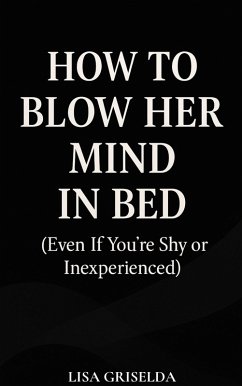 How To Blow Her Mind In Bed (eBook, ePUB) Cover How To Blow Her Mind In Bed (eBook, ePUB)