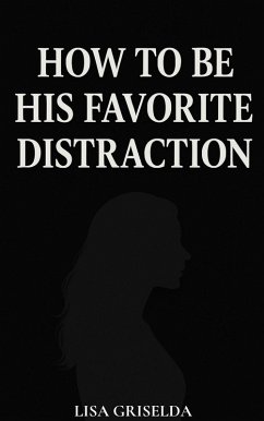 How To Be His Favorite Distraction (eBook, ePUB) - Griselda, Lisa