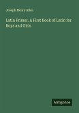 Latin Primer. A First Book of Latin for Boys and Girls Latin Primer. A First Book of Latin for Boys and Girls