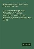 The Dictes and Sayings of the Philosophers. A Facsimile Reproduction of the First Book Printed in England by William Caxton, in 1477