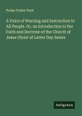 A Voice of Warning and Instruction to All People. Or, an Introduction to the Faith and Doctrine of the Church of Jesus Christ of Latter Day Saints