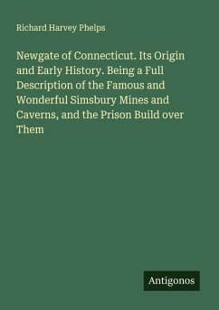 Cover Newgate of Connecticut. Its Origin and Early History. Being a Full Description of the Famous and Wonderful Simsbury Mines and Caverns, and the Prison Build over Them