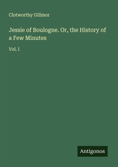 Cover Jessie of Boulogne. Or, the History of a Few Minutes