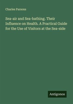 Cover Sea-air and Sea-bathing. Their Influence on Health. A Practical Guide for the Use of Visitors at the Sea-side