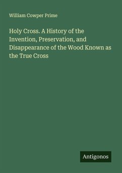 Cover Holy Cross. A History of the Invention, Preservation, and Disappearance of the Wood Known as the True Cross