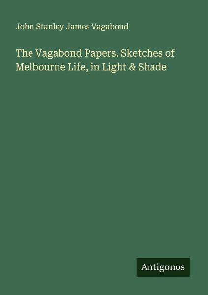 The Vagabond Papers. Sketches of Melbourne Life, in Light & Shade The Vagabond Papers. Sketches of Melbourne Life, in Light & Shade