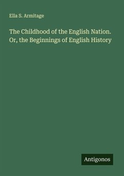 Cover The Childhood of the English Nation. Or, the Beginnings of English History