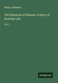 The Dawsons of Glenara. A Story of Scottish Life - Johnston, Henry