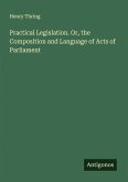 Practical Legislation. Or, the Composition and Language of Acts of Parliament