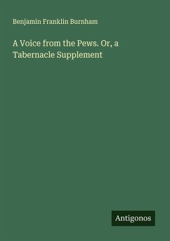 A Voice from the Pews. Or, a Tabernacle Supplement - Burnham, Benjamin Franklin