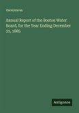 Annual Report of the Boston Water Board, for the Year Ending December 31, 1885