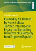 Claimed by All, Defined by None: Cultural Transfer, Transimperial Legacy and Competing Narratives of Galatasaray from Empire to Republic (eBook, PDF)