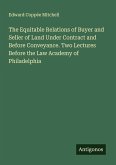 The Equitable Relations of Buyer and Seller of Land Under Contract and Before Conveyance. Two Lectures Before the Law Academy of Philadelphia