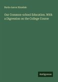 Our Common-school Education. With a Digression on the College Course