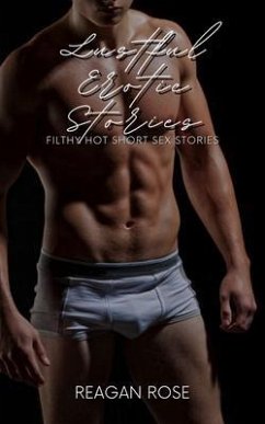Cover Lustful Erotic Stories - 120 Filthy Hot Short Sex Stories (eBook, ePUB)