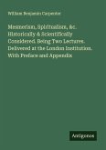 Mesmerism, Spiritualism, &c. Historically & Scientifically Considered. Being Two Lectures. Delivered at the London Institution. With Preface and Appendix