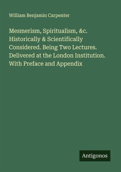 Cover Mesmerism, Spiritualism, &c. Historically & Scientifically Considered. Being Two Lectures. Delivered at the London Institution. With Preface and Appendix
