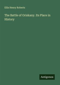 The Battle of Oriskany. Its Place in History - Roberts, Ellis Henry