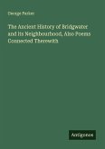 The Ancient History of Bridgwater and its Neighbourhood, Also Poems Connected Therewith