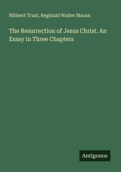 The Resurrection of Jesus Christ. An Essay in Three Chapters Cover The Resurrection of Jesus Christ. An Essay in Three Chapters