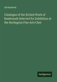 Catalogue of the Etched Work of Rembrandt Selected for Exhibition at the Burlington Fine Arts Club