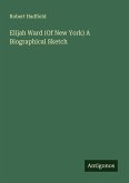 Elijah Ward (Of New York) A Biographical Sketch