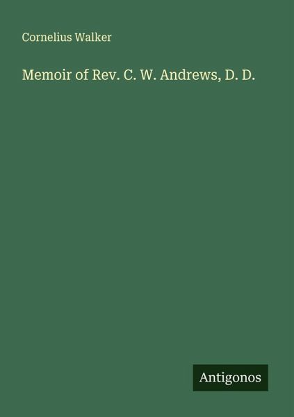 Memoir of Rev. C. W. Andrews, D. D. Memoir of Rev. C. W. Andrews, D. D.