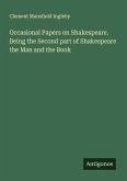 Occasional Papers on Shakespeare. Being the Second part of Shakespeare the Man and the Book Occasional Papers on Shakespeare. Being the Second part of Shakespeare the Man and the Book