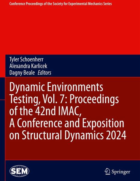 Dynamic Environments Testing, Vol. 7: Proceedings of the 42nd IMAC, A Conference and Exposition on Structural Dynamics 2024 Dynamic Environments Testing, Vol. 7: Proceedings of the 42nd IMAC, A Conference and Exposition on Structural Dynamics 2024