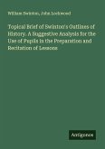 Topical Brief of Swinton's Outlines of History. A Suggestive Analysis for the Use of Pupils in the Preparation and Recitation of Lessons Topical Brief of Swinton's Outlines of History. A Suggestive Analysis for the Use of Pupils in the Preparation and Recitation of Lessons