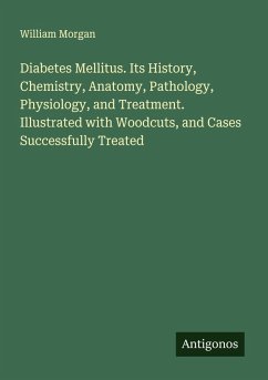 Cover Diabetes Mellitus. Its History, Chemistry, Anatomy, Pathology, Physiology, and Treatment. Illustrated with Woodcuts, and Cases Successfully Treated