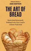 The Art of Bread: Mastering Homemade Baking From First Loaf to Artisan Perfection (eBook, ePUB) The Art of Bread: Mastering Homemade Baking From First Loaf to Artisan Perfection (eBook, ePUB)