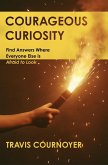 Courageous Curiosity: Find Answers Where Everyone Else is Afraid to Look (eBook, ePUB)