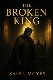 The Broken King: A Mafia Obsession Romance (eBook, ePUB) The Broken King: A Mafia Obsession Romance (eBook, ePUB)