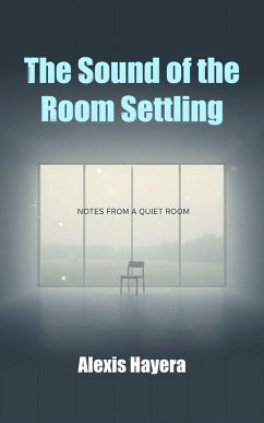 The Sound of the Room Settling (eBook, ePUB) - Hayera, Alexis