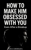 How To Make Him Obsessed With You (eBook, ePUB)