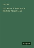 The Life of T. W. Price, Now of Rehobath, Wilcox Co., Ala.