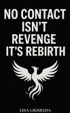 No Contact Isn't Revenge-it's Rebirth (eBook, ePUB) No Contact Isn't Revenge-it's Rebirth (eBook, ePUB)