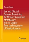 Use and Effect of Outdoor Advertising for Member Acquisition of Stationary Fitness Studios from the Perspective of Studio Operators (eBook, PDF) Use and Effect of Outdoor Advertising for Member Acquisition of Stationary Fitness Studios from the Perspective of Studio Operators (eBook, PDF)
