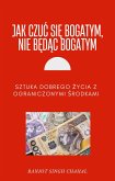 Jak Czuc Sie Bogatym, Nie Bedac Bogatym (eBook, ePUB)