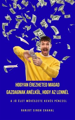 Cover Hogyan érezheted Magad Gazdagnak anélkül, Hogy Az Lennél (eBook, ePUB)