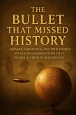 "The Bullet That Missed History: True Tales of Assassins Who Almost Changed the World" (Unbelievable True History Books, #2) (eBook, ePUB) "The Bullet That Missed History: True Tales of Assassins Who Almost Changed the World" (Unbelievable True History Books, #2) (eBook, ePUB)