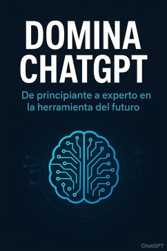 Domina ChatGPT: De principiante a experto en la herramienta del futuro (eBook, ePUB) - Arias, Sofia