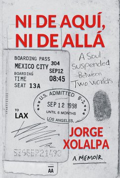 Ni De Aqui, Ni De Alla: A Soul Suspended Between Two Worlds (eBook, ePUB) - Xolalpa, Jorge
