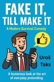 Fake It, Till Make It - A Modern Survival Comedy (eBook, ePUB) Fake It, Till Make It - A Modern Survival Comedy (eBook, ePUB)
