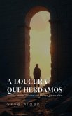 A Loucura que Herdamos (eBook, ePUB)